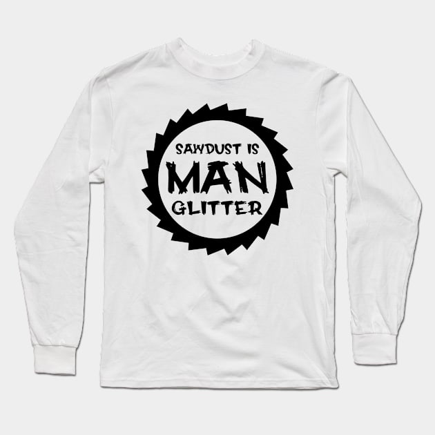 Sawdust Is Man Glitter Long Sleeve T-Shirt by colorsplash